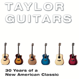 Taylor Guitars: 30 Years Of A New American Classic