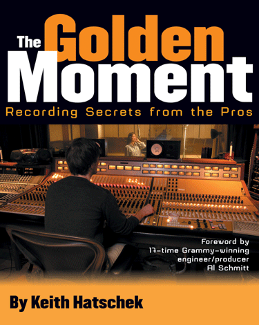 The Golden Moment: Recording Secrets From The Pros