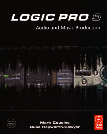 Logic Pro 9 Audio and Music Production from Focal Press